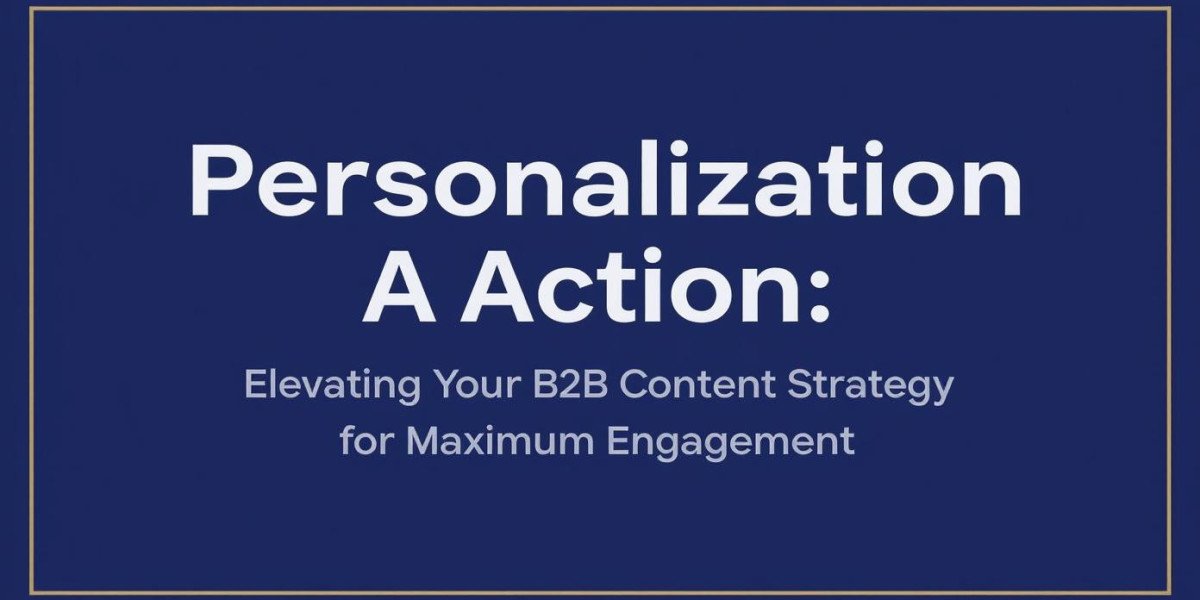 Personalization in Action: Elevating Your B2B Content Strategy for Maximum Engagement